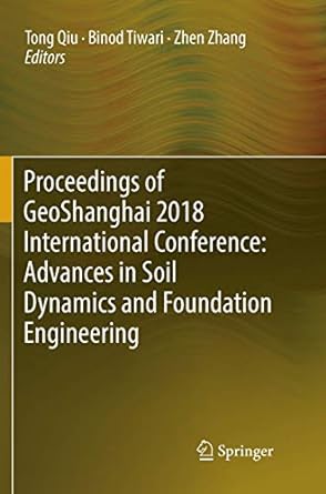 proceedings of geoshanghai 2018 international conference advances in soil dynamics and foundation engineering