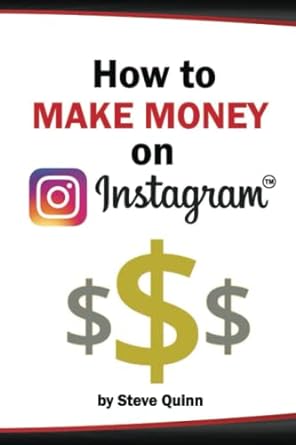 how to make money on instagram 1st edition steve quinn 979-8391234241