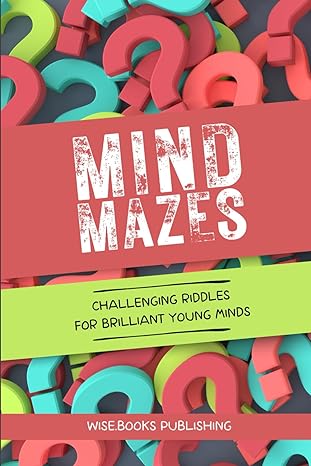 mind mazes challenging riddles for brilliant young minds 1st edition wise. books publishing 979-8851190971