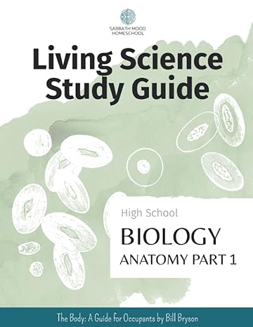 living science study guide high school biology anatomy part 1 1st edition nicole j williams 979-8784711366