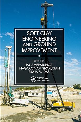 soft clay engineering and ground improvement 1st edition jay ameratunga ,nagaratnam sivakugan ,braja m das