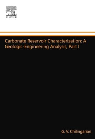 carbonate reservoir characterization a geologic engineering analysis part i 1st edition g v chilingarian