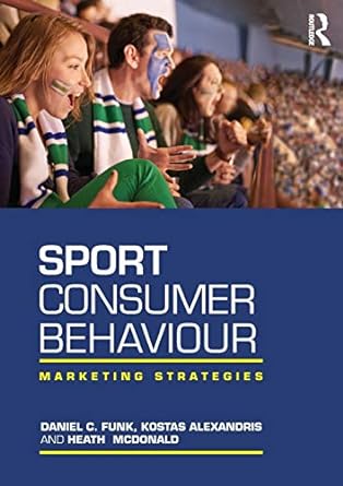 sport consumer behaviour marketing strategies 1st edition daniel funk ,daniel c funk ,kostas alexandris