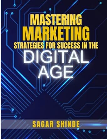 mastering marketing strategy for success in the digital age 1st edition sagar shinde 979-8396307087