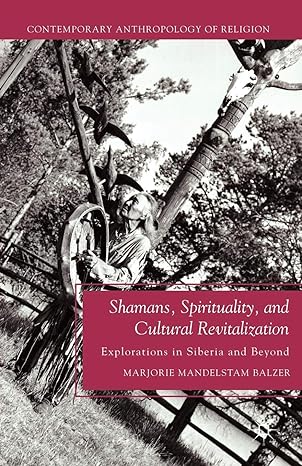 shamans spirituality and cultural revitalization explorations in siberia and beyond 2011 edition m. balzer