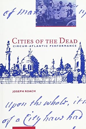 cities of the dead circum atlantic performance upon the whols ita of a city have had 1st edition joseph roach