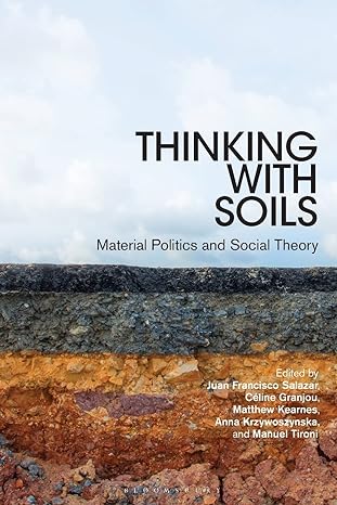 thinking with soils material politics and social theory 1st edition juan francisco salazar 0567706524,