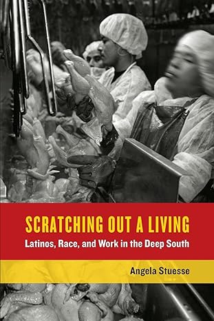 scratching out a living latinos race and work in the deep south 1st edition angela stuesse 0520287215,