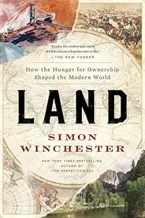 land how the hunger for ownership shaped the modern world 1st edition simon winchester 0062938347,