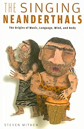 the singing neanderthals the origins of music language mind and body 1st edition steven mithen 0674025598,