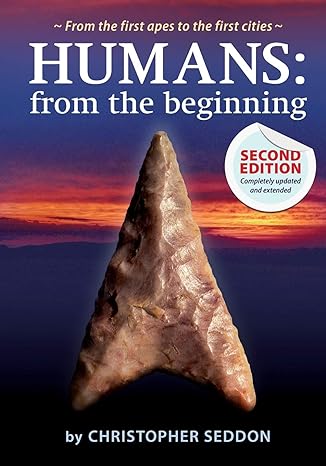 humans from the beginning from the first apes to the first cities 2nd edition christopher patrick seddon