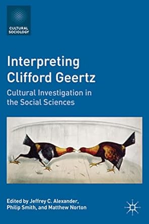 interpreting clifford geertz cultural investigation in the social sciences 2011 edition jeffrey c. alexander