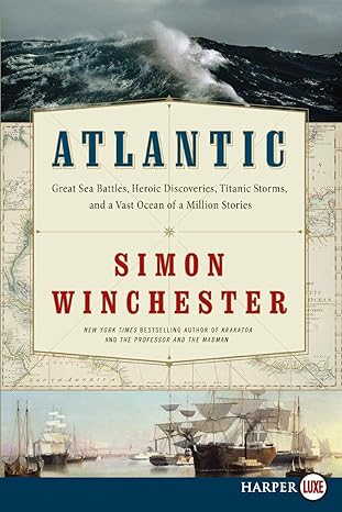 atlantic great sea battles heroic discoveries titanic storms and a vast ocean of a million stories 1st