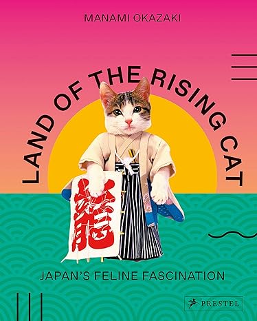 land of the rising cat japan s feline fascination 1st edition manami okazaki 3791384945, 978-3791384948