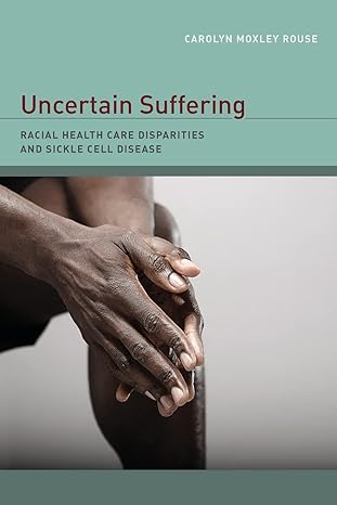 uncertain suffering racial health care disparities and sickle cell disease 1st edition carolyn rouse