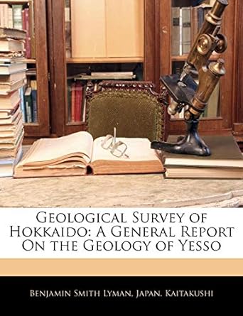 geological survey of hokkaido a general report on the geology of yesso 1st edition benjamin smith lyman