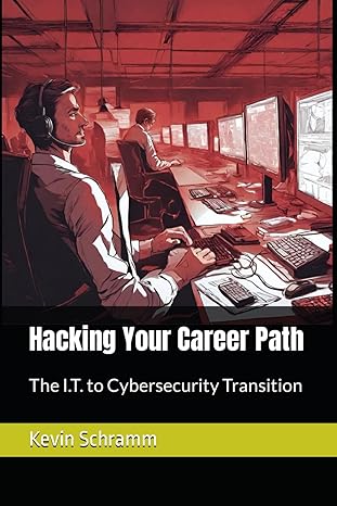 hacking your career path the i t to cybersecurity transition 1st edition kevin schramm 979-8862202687