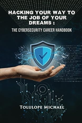 hacking your way to the job of your dreams the cybersecurity career handbook 1st edition tolulope michael