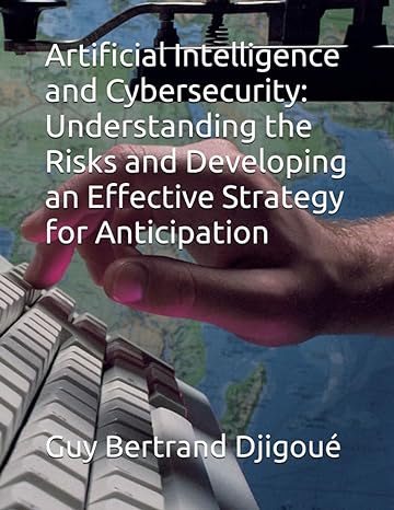 artificial intelligence and cybersecurity understanding the risks and developing an effective strategy for