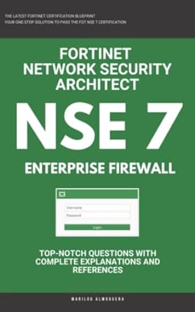 nse 7 fortinet fortigate firewall fortinet network security architect enterprise firewall 1st edition marilou