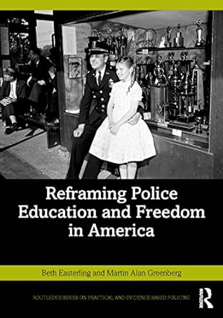 reframing police education and freedom in america 1st edition martin alan greenberg ,beth allen easterling