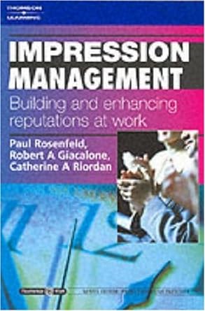 impression management building and enhancing reputations at work 1st edition paul rosenfeld ,robert a robert