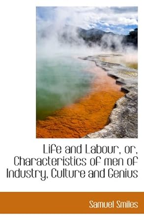 life and labour or characteristics of men of industry culture and genius 1st edition samuel smiles