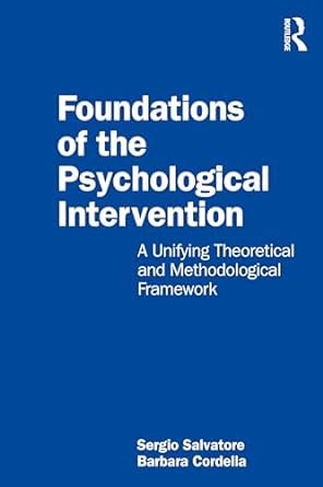 foundations of the psychological intervention a unifying theoretical and methodological framework 1st edition