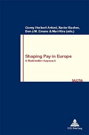 shaping pay in europe a stakeholder approach 1st edition conny herbert antoni ,xavier baeten ,ben j m emans