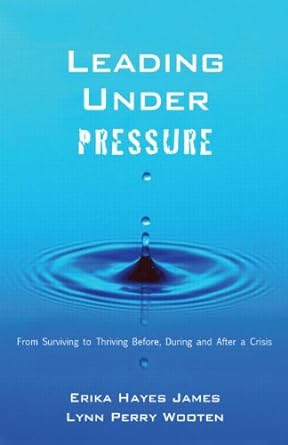 leading under pressure from surviving to thriving before during and after a crisis 1st edition erika hayes