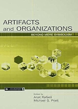 artifacts and organizations beyond mere symbolism 1st edition anat rafaeli ,michael g pratt 1138004014,