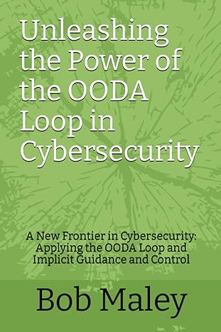 unleashing the power of the ooda loop in cybersecurity a new frontier in cybersecurity applying the ooda loop