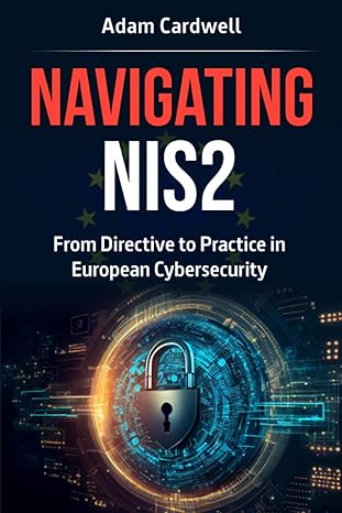navigating nis2 from directive to practice in european cybersecurity 1st edition mr adam cardwell