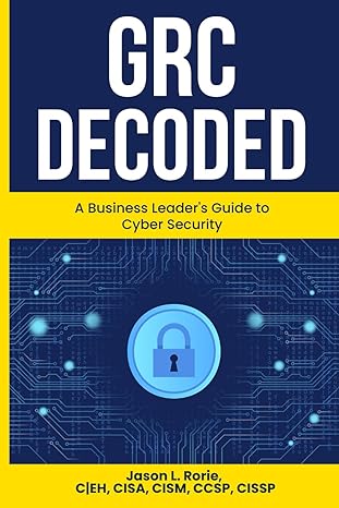 grc decoded a business leaders guide to cyber security 1st edition jason l rorie 979-8871457924