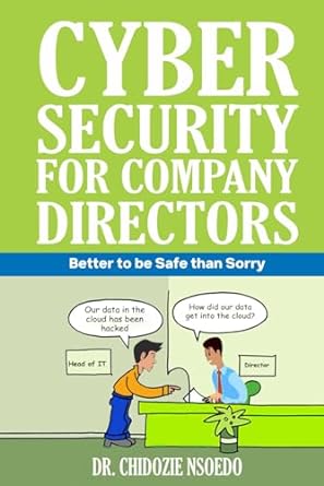 cyber security for company directors better to be safe than sorry 1st edition dr chidozie nsoedo