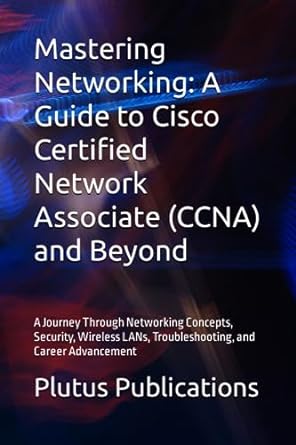 mastering networking a guide to cisco certified network associate and beyond a journey through networking