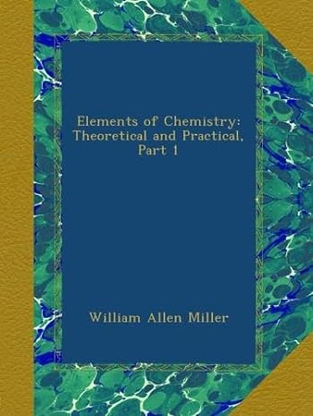 elements of chemistry theoretical and practical part 1 1st edition william allen miller b009l003ca
