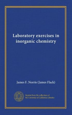 laboratory exercises in inorganic chemistry 1st edition james f norris b0080fcanm
