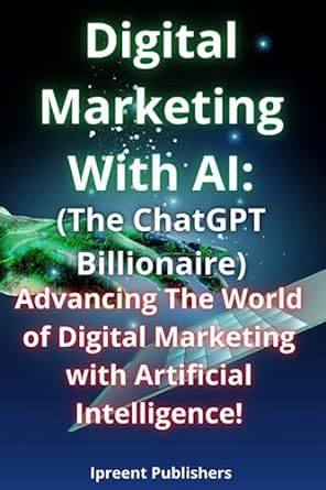 digital marketing with ai advancing the world of digital marketing with artificial intelligence 1st edition