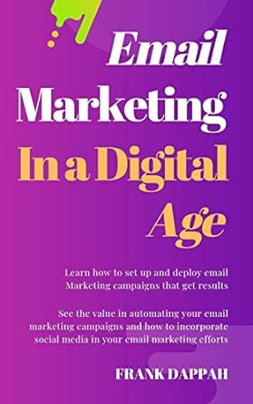 email marketing in a digital age learn how to set up and deploy email marketing campaigns that get results