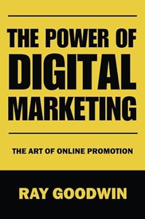 the power of digital marketing the art of online promotion 1st edition ray goodwin 979-8853009219
