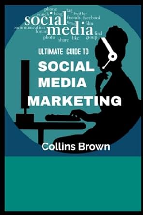 ultimate guide to social media marketing 1st edition collins brown 979-8853984486