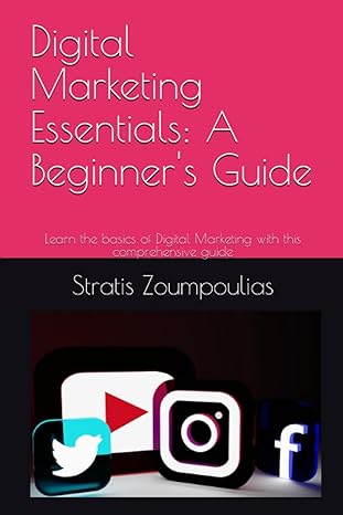 digital marketing essentials a beginners guide learn the basics of digital marketing with this comprehensive