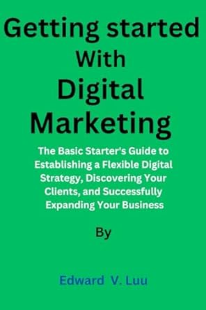 getting started with digital marketing the basic starters guide to establishing a flexible digital strategy