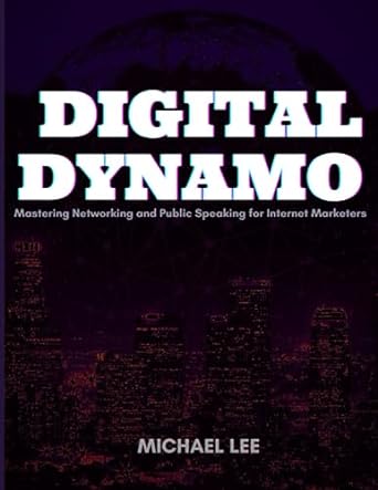 digital dynamo mastering networking and public speaking for internet marketers 1st edition michael lee