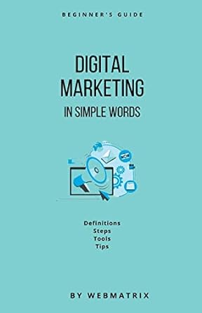 digital marketing in simple words 1st edition webmatrix 979-8223099512