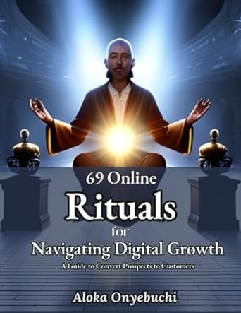 69 online ritual for navigatng digital growth a guide to convert prospects to customers 1st edition aloka