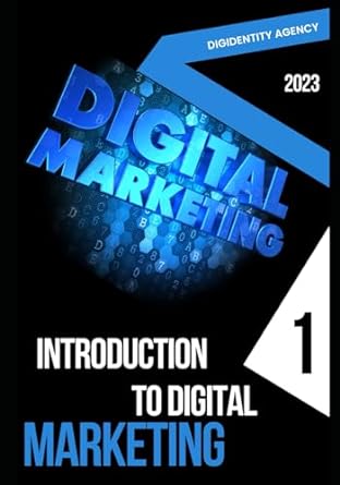 digital marketing introduction to digital marketing 2023 1st edition digidentity agency 979-8861109543