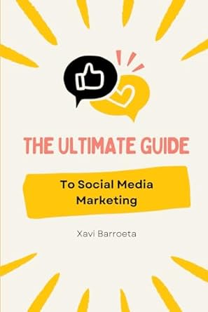 the ultimate guide to social media marketing 1st edition xavi barroeta 979-8863329949