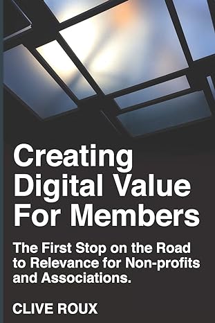 creating digital value for members the first stop on the road to relevance for non profits and associations